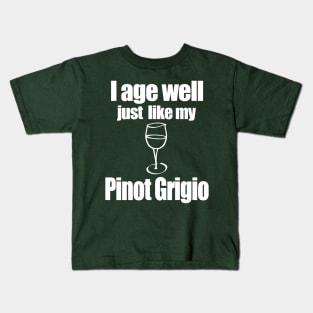 I age well just like my Pinot Grigio Kids T-Shirt